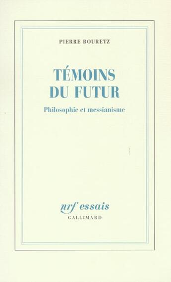 Couverture du livre « Témoins du futur : Philosophie et messianisme » de Pierre Bouretz aux éditions Gallimard