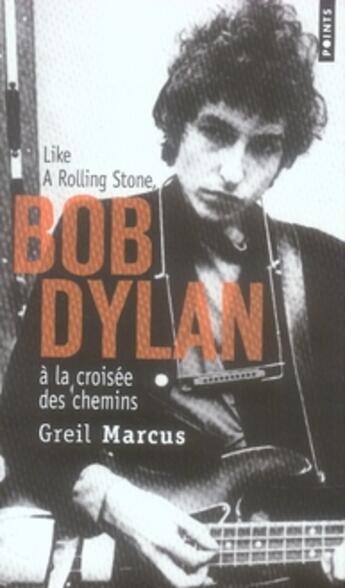 Couverture du livre « Bob Dylan ; à la croisée des chemins » de Greil Marcus aux éditions Points