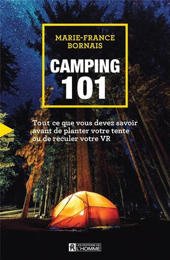 Couverture du livre « Camping 101 : tout ce que vous devez saboir avant de planter votre tente ou de reculer votre VR » de Marie-France Bornais aux éditions Editions De L'homme