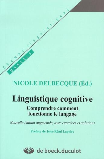 Couverture du livre « Linguistique cognitive ; comprendre comment fonctionne le langage » de Delbecque/Lapaire aux éditions De Boeck Superieur