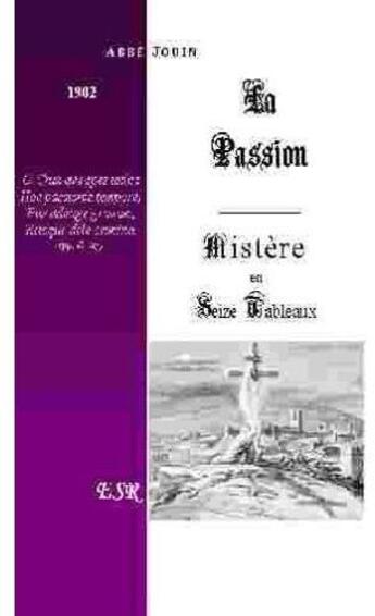Couverture du livre « La passion, mystère en seize tableaux » de Ernest Jouin aux éditions Saint-remi