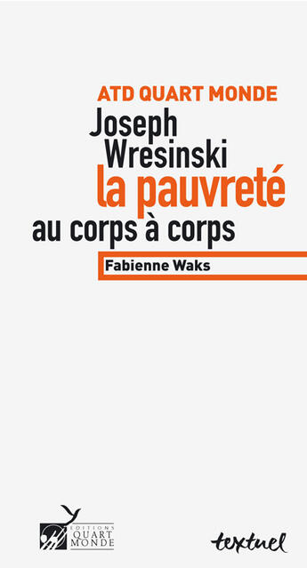 Couverture du livre « Joseph Wresinski ; la pauvreté au corps à corps » de Waks Fabienne aux éditions Textuel