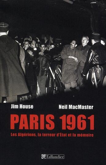 Couverture du livre « Paris 1961 - les algeriens la terreur d etat et la memoire » de House/Macmaster aux éditions Tallandier