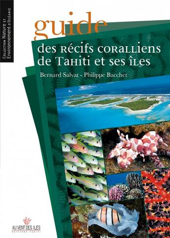 Couverture du livre « Guide des récifs coralliens de Tahiti et ses îles » de Bernard Salvat et Philippe Bacchet aux éditions Au Vent Des Iles