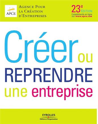 Couverture du livre « Créer ou reprendre une entreprise (23e édition) » de Apce aux éditions Organisation