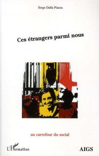 Couverture du livre « Ces étrangers parmi nous » de Serge Dalla Piazza aux éditions L'harmattan