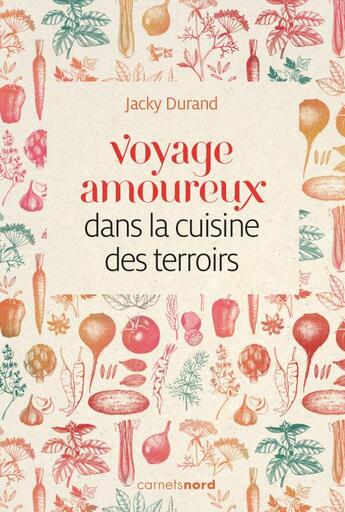 Couverture du livre « Voyage amoureux dans la cuisine des terroirs » de Jacky Durand aux éditions Carnets Nord