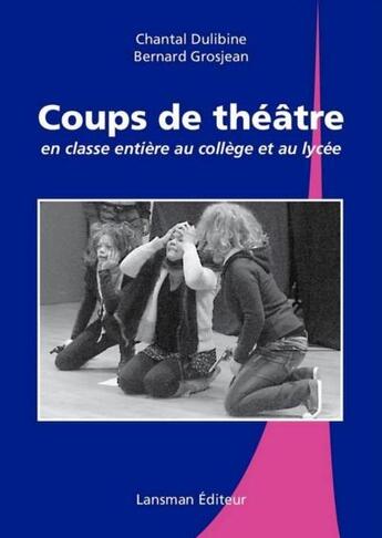 Couverture du livre « Coups de theatre en classe entiere au college et au lycee » de Chantal Dulibine - B aux éditions Lansman