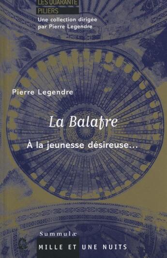 Couverture du livre « La balafre ; à la jeunesse désireuse... » de Pierre Legendre aux éditions Mille Et Une Nuits