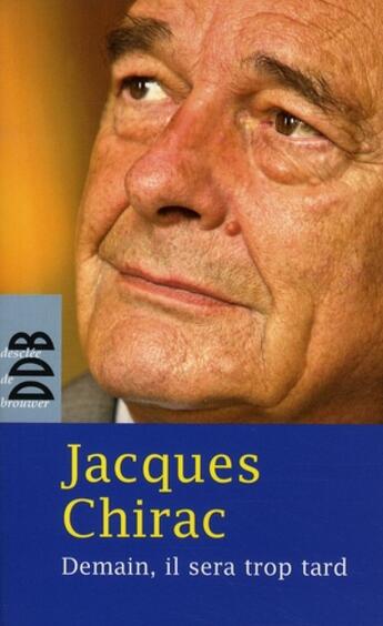 Couverture du livre « Demain, il sera trop tard » de Jacques Chirac aux éditions Desclee De Brouwer