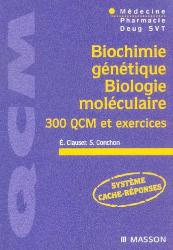 Couverture du livre « Biochimie genetique - biologie moleculaire - 300 qcm et exercices » de Eric Clauser aux éditions Elsevier-masson