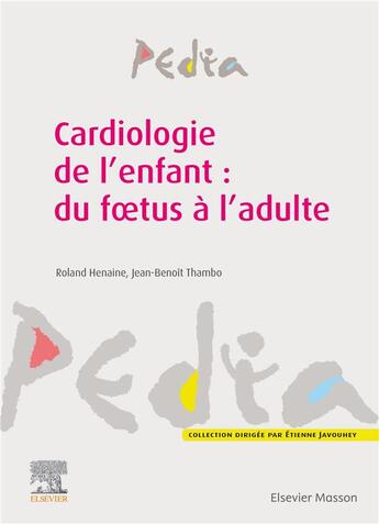 Couverture du livre « Cardiologie de l'enfant : du foetus à l'adulte » de Roland Henaine et Jean-Benoit Thambo aux éditions Elsevier-masson