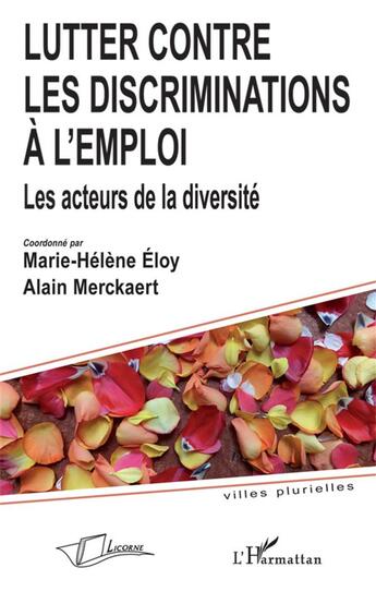 Couverture du livre « Lutter contre les discriminations à l'emploi ; les acteurs de la diversité » de Marie-Helene Eloy et Alain Merckaert aux éditions La Licorne
