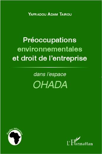 Couverture du livre « Préoccupations environnementales et droit de l'entreprise dans l'espace OHADA » de Yafradou Adam Tairou aux éditions L'harmattan
