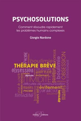 Couverture du livre « Psychosolutions ; comment résoudre rapidement les problèmes humains complexes » de Giorgio Nardone aux éditions Enrick B.