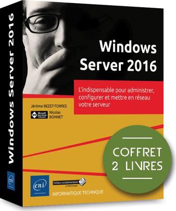 Couverture du livre « Windows Server 2016 ; coffret de 2 livres : l'indispensable pour administrer, configurer et mettre en réseau votre serveur » de Jerome Bezet-Torres aux éditions Eni