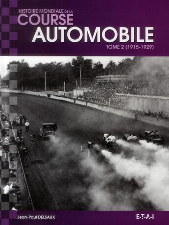 Couverture du livre « Histoire mondiale de la course automobile ; 1915-1929 » de Jean-Paul Delsaux aux éditions Etai