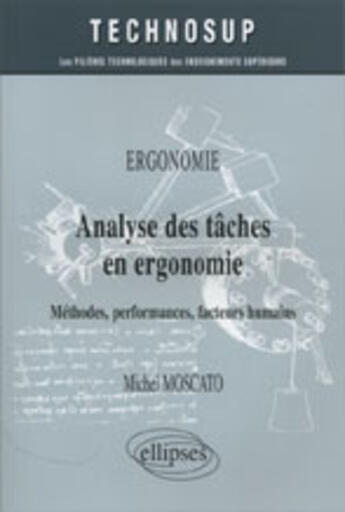Couverture du livre « Ergonomie analyse des taches en ergonomie methodes performances facteurs humains » de Moscato aux éditions Ellipses