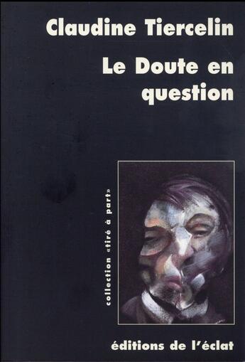 Couverture du livre « Le doute en question » de Claudine Tiercelin aux éditions Eclat