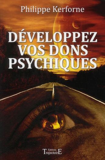 Couverture du livre « Développez vos dons psychiques » de Philippe Kerforne aux éditions Trajectoire
