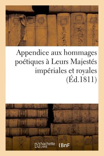 Couverture du livre « Appendice aux hommages poetiques a leurs majestes imperiales et royales sur la naissance - de s. m. » de  aux éditions Hachette Bnf