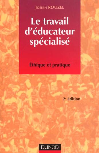 Couverture du livre « Le Travail D'Educateur Specialise ; Ethique Et Pratique » de Joseph Rouzel aux éditions Dunod