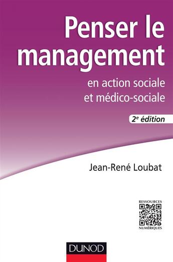 Couverture du livre « Penser le management en action sociale et médico-sociale ; 2e édition » de Jean-Rene Loubat aux éditions Dunod