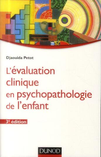 Couverture du livre « L'évaluation clinique en psychopathologie de l'enfant (3e édition) » de Djaouida Petot aux éditions Dunod