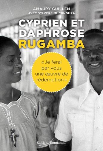 Couverture du livre « Cyprien et Daphrose Rugamba ; « je ferai par vous une oeuvre de rédemption » » de Amaury Guillem aux éditions Emmanuel
