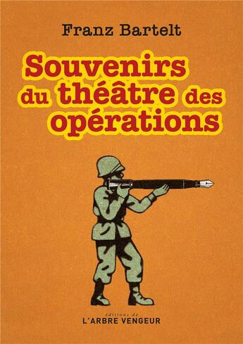 Couverture du livre « Souvenirs du théâtre des opérations » de Franz Bartelt aux éditions L'arbre Vengeur