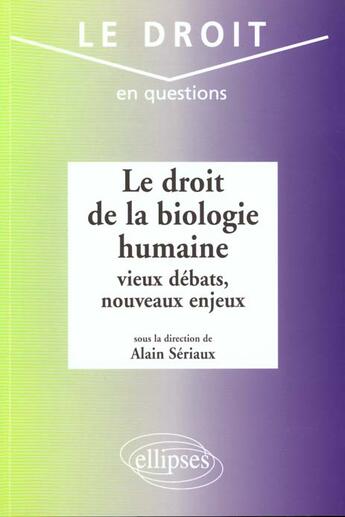 Couverture du livre « Le droit de la biologie humaine : vieux debats, nouveaux enjeux » de Alain Seriaux aux éditions Ellipses