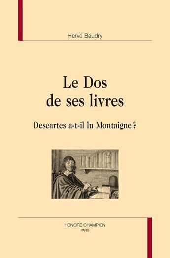 Couverture du livre « Le dos de ses livres ; Descartes a-t-il lu Montaigne ? » de Herve Baudry aux éditions Honore Champion