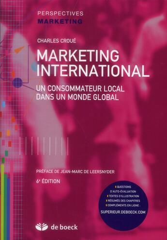 Couverture du livre « Marketing international ; un consommateur local dans un monde global (6e édition) » de Charles Croue aux éditions De Boeck Superieur
