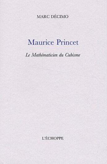 Couverture du livre « Maurice Princet : le mathématicien du cubisme » de Marc Decimo aux éditions L'echoppe