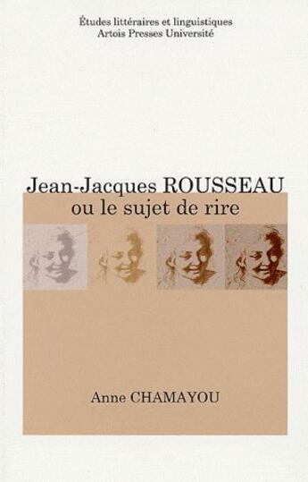 Couverture du livre « Jean-Jacques Rousseau ou le sujet de rire » de Anne Chamayou aux éditions Pu D'artois