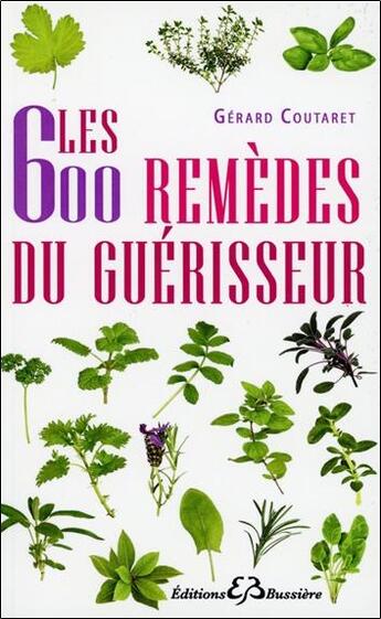 Couverture du livre « Les 600 remèdes du guérisseur » de Gerard Coutaret aux éditions Bussiere