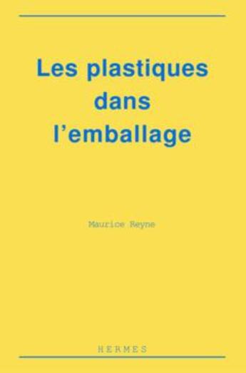 Couverture du livre « Les plastiques dans l'emballage : polymères, technologie de mise en forme, recyclage » de Maurice Reyne aux éditions Hermes Science Publications