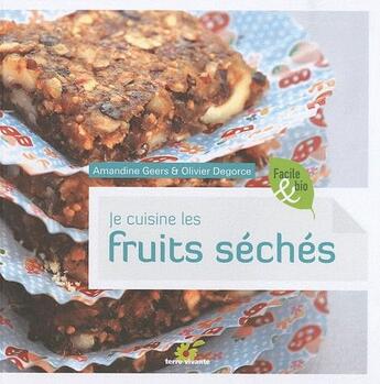 Couverture du livre « Je cuisine les fruits séchés » de Amandine Geers aux éditions Terre Vivante
