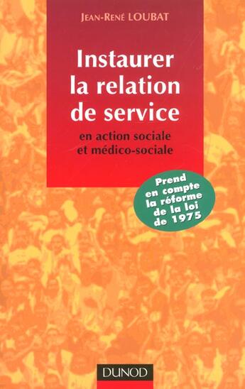 Couverture du livre « Instaurer La Relation De Service ; En Action Sociale Et Medico-Sociale » de Jean-Rene Loubat aux éditions Dunod