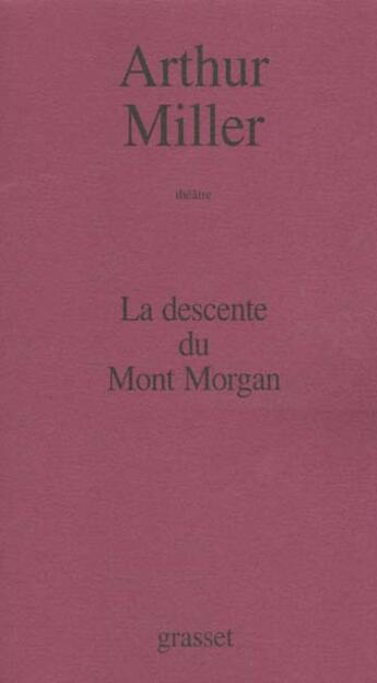 Couverture du livre « La Descente Du Mont Morgan » de Arthur Miller aux éditions Grasset Et Fasquelle