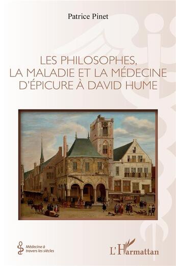 Couverture du livre « Les philosophes, la maladie et la médecine d'Epicure à David Hume » de Patrice Pinet aux éditions L'harmattan