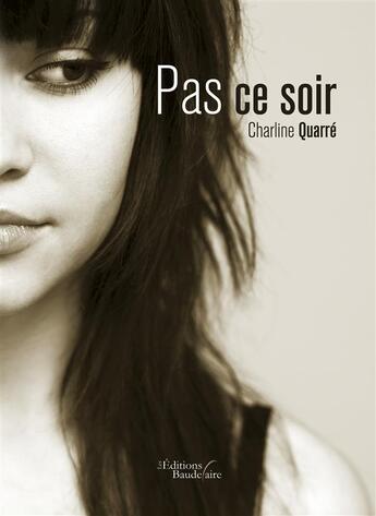 Couverture du livre « Pas ce soir » de Charline Quarre aux éditions Baudelaire