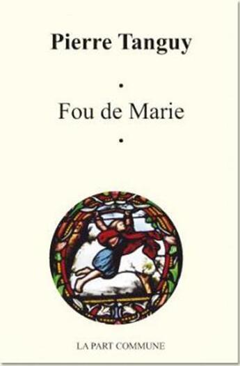 Couverture du livre « Fou de Marie » de Pierre Tanguy aux éditions La Part Commune