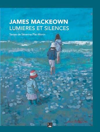 Couverture du livre « James Mackeown, lumières et silence » de Severine Plat-Monin aux éditions Des Falaises