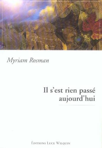 Couverture du livre « Il s'est rien passe aujourd'hui » de Myriam Rosman aux éditions Luce Wilquin