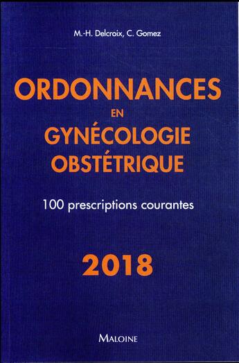 Couverture du livre « Ordonnances en gynécologie obstétrique » de Michel-Henri Delcroix et Conchita Gomez aux éditions Maloine