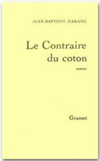 Couverture du livre « Le contraire du coton » de Jean-Baptiste Harang aux éditions Grasset Et Fasquelle
