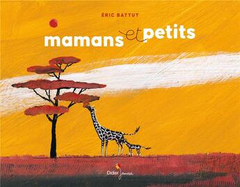 Couverture du livre « Mamans et petits » de Eric Battut aux éditions Didier Jeunesse