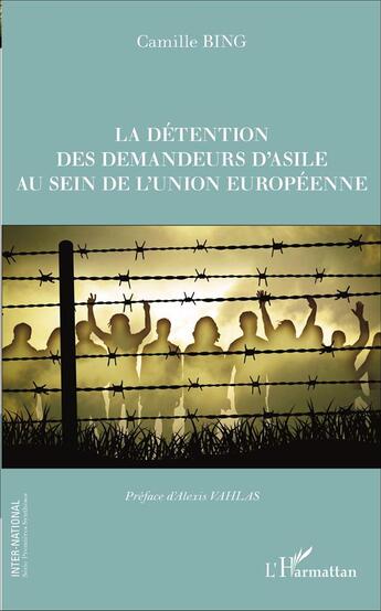 Couverture du livre « La détention des demandeurs d'asile au sein de l'Union européenne » de Camille Bing aux éditions L'harmattan