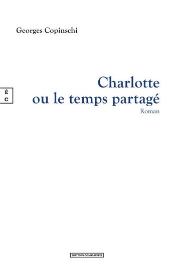Couverture du livre « Charlotte ou le temps partagé » de Georges Copinschi aux éditions Complicites